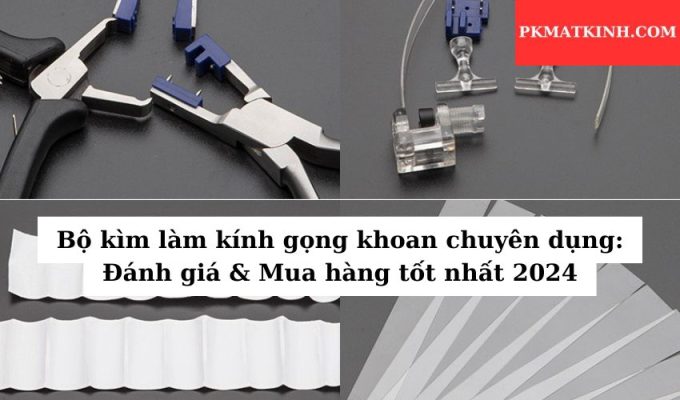 Bộ kìm làm kính gọng khoan chuyên dụng: Đánh giá & Mua hàng tốt nhất 2024