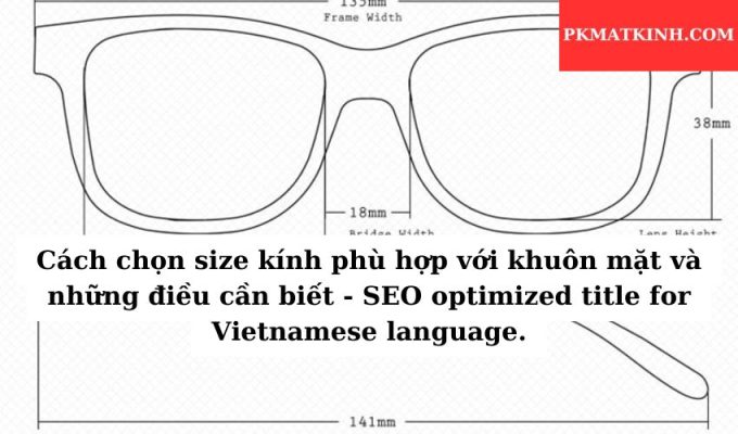 Cách chọn size kính phù hợp với khuôn mặt và những điều cần biết – SEO optimized title for Vietnamese language.