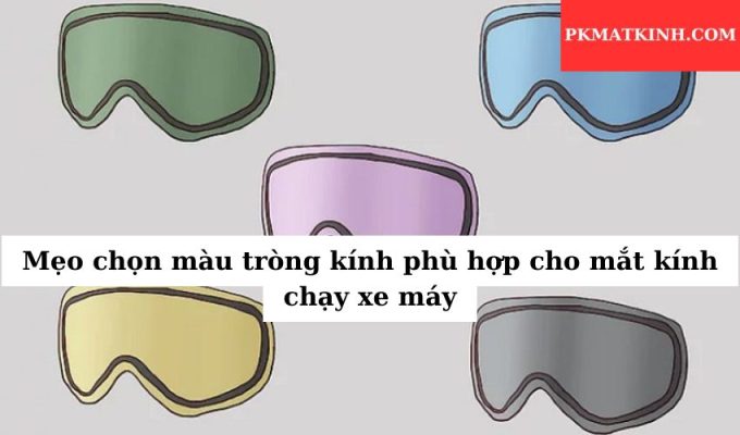 Mẹo chọn màu tròng kính phù hợp cho mắt kính chạy xe máy